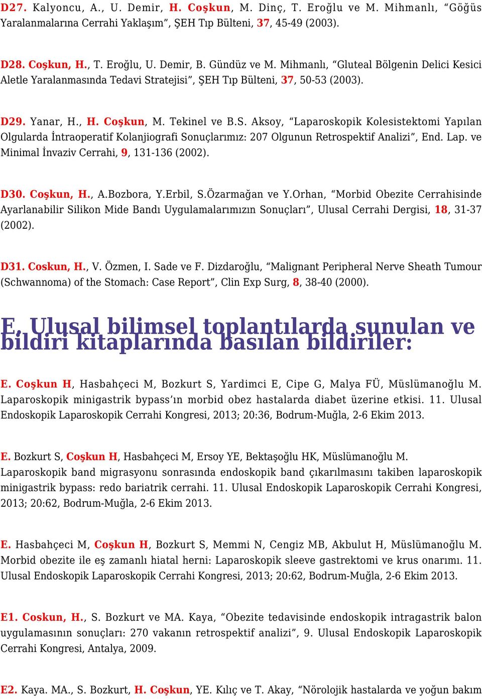 ratejisi, ŞEH Tıp Bülteni, 37, 50-53 (2003). D29. Yanar, H., H. Coşkun, M. Tekinel ve B.S.