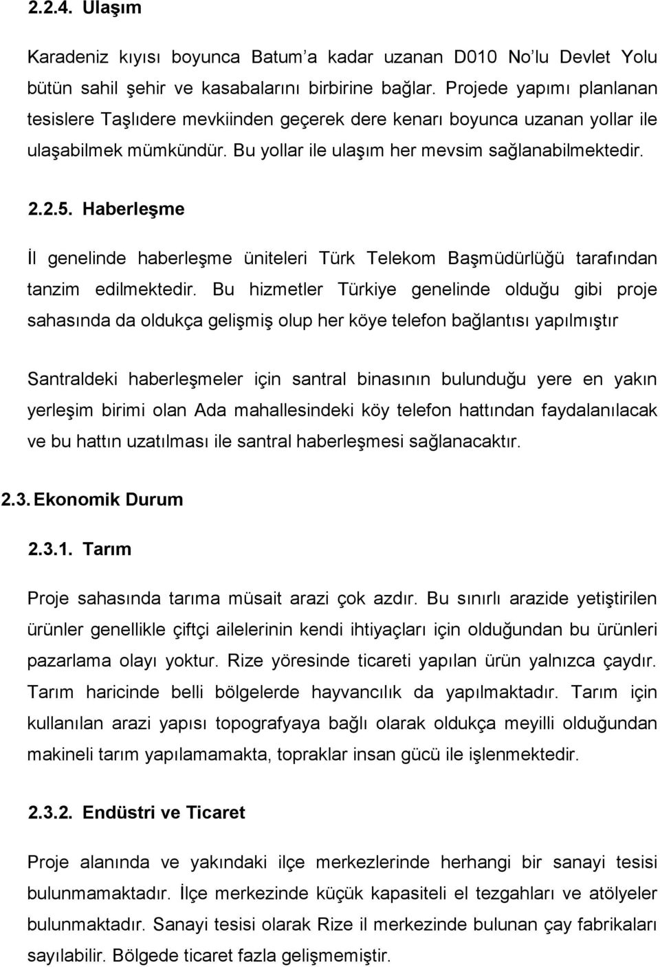 Haberleşme İl genelinde haberleşme üniteleri Türk Telekom Başmüdürlüğü tarafından tanzim edilmektedir.