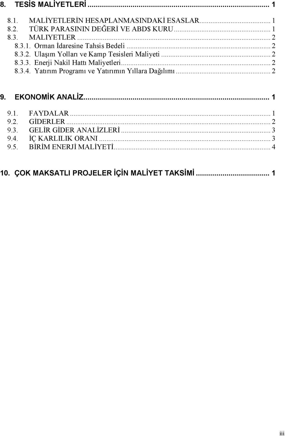 .. 2 8.3.4. Yatırım Programı ve Yatırımın Yıllara Dağılımı... 2 9. EKONOMİK ANALİZ... 1 9.1. FAYDALAR... 1 9.2. GİDERLER... 2 9.3. GELİR GİDER ANALİZLERİ.