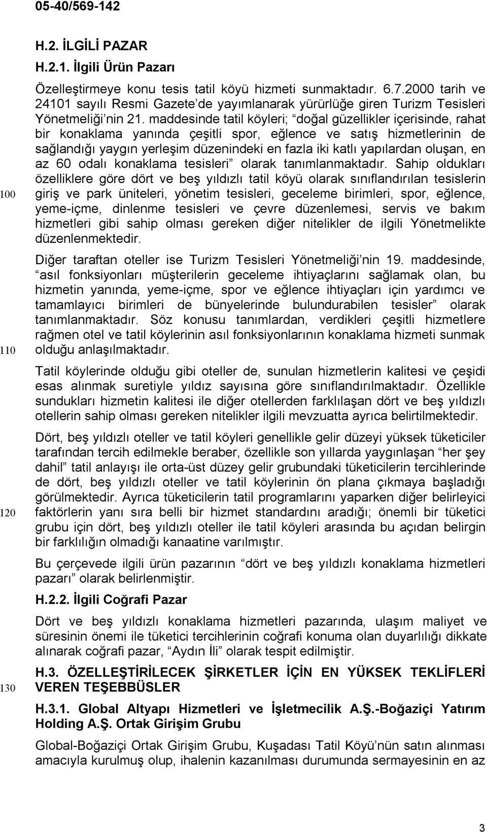 maddesinde tatil köyleri; doğal güzellikler içerisinde, rahat bir konaklama yanında çeşitli spor, eğlence ve satış hizmetlerinin de sağlandığı yaygın yerleşim düzenindeki en fazla iki katlı