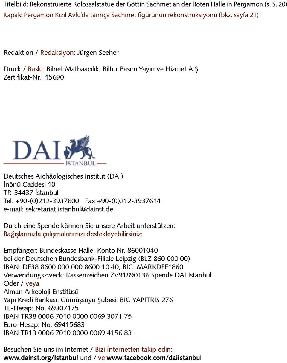 : 15690 Deutsches Archäologisches Institut (DAI) İnönü Caddesi 10 TR-34437 İstanbul Tel. +90-(0)212-3937600 Fax +90-(0)212-3937614 e-mail: sekretariat.istanbul@dainst.