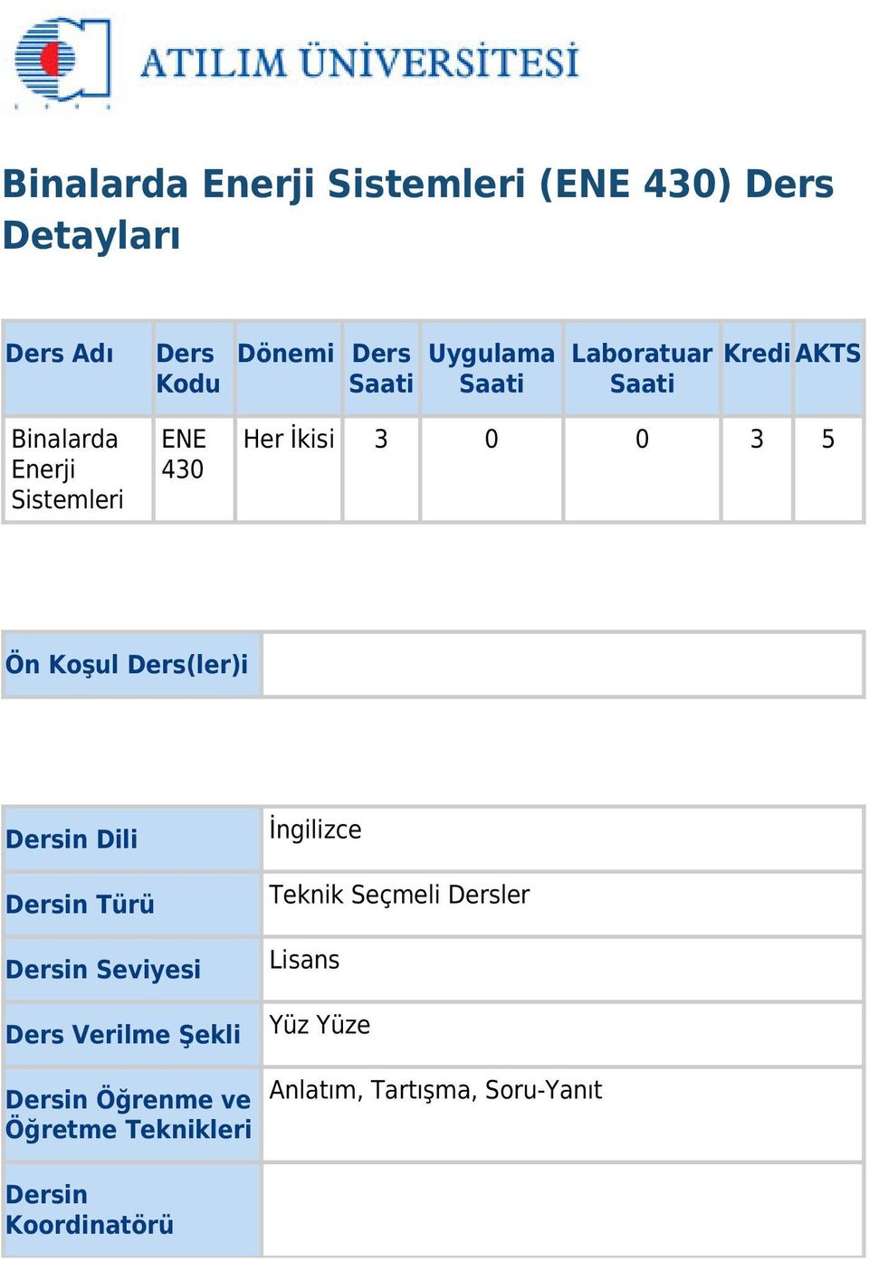 Ders(ler)i Dersin Dili Dersin Türü Dersin Seviyesi Ders Verilme Şekli Dersin Öğrenme ve Öğretme