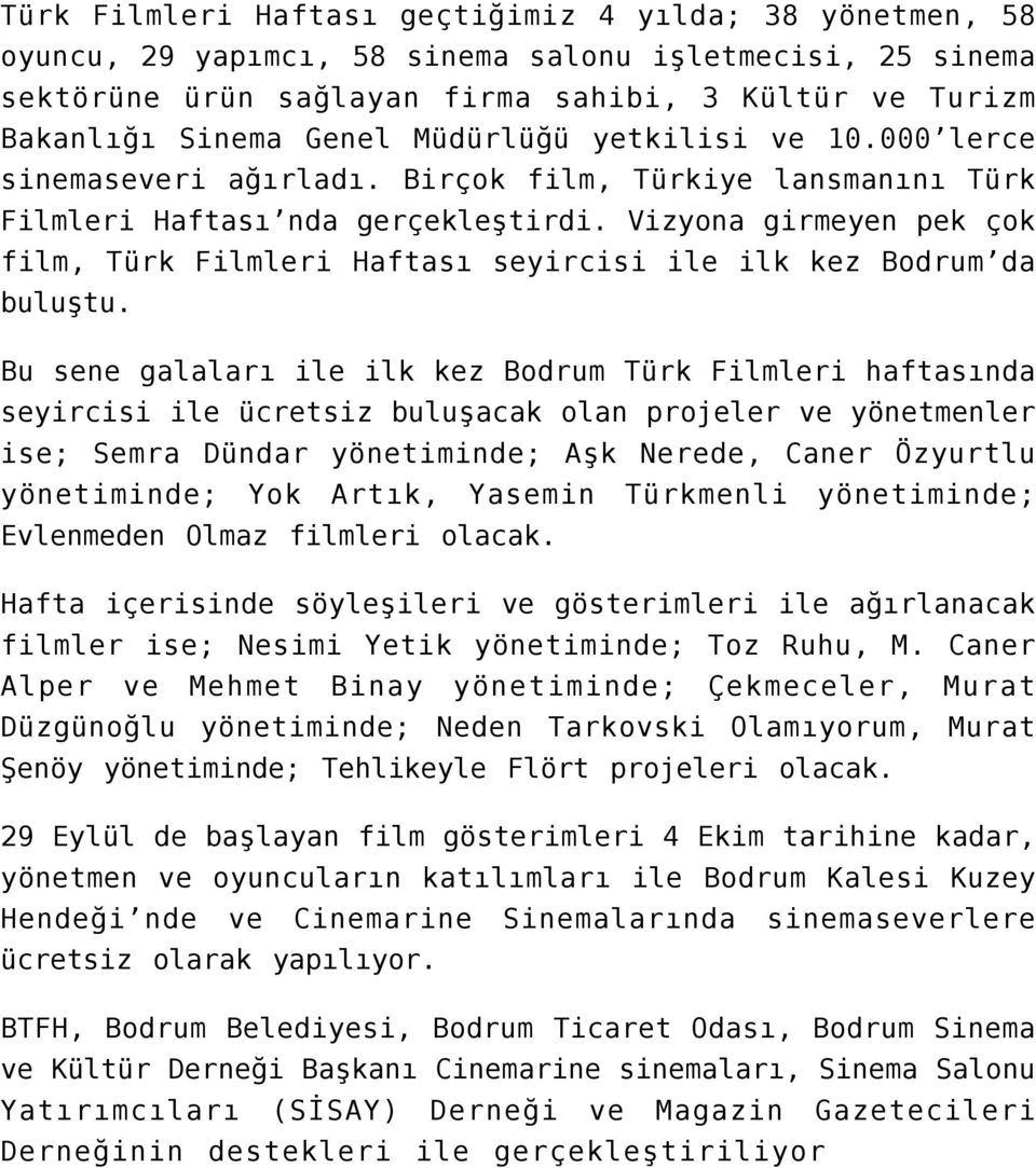 Vizyona girmeyen pek çok film, Türk Filmleri Haftası seyircisi ile ilk kez Bodrum da buluştu.