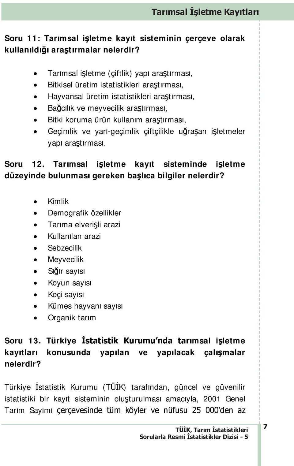 yar-geçimlik çiftçilikle uraan iletmeler yap aratrmas. Soru 12. Tarmsal iletme kayt sisteminde iletme düzeyinde bulunmas gereken balca bilgiler nelerdir?