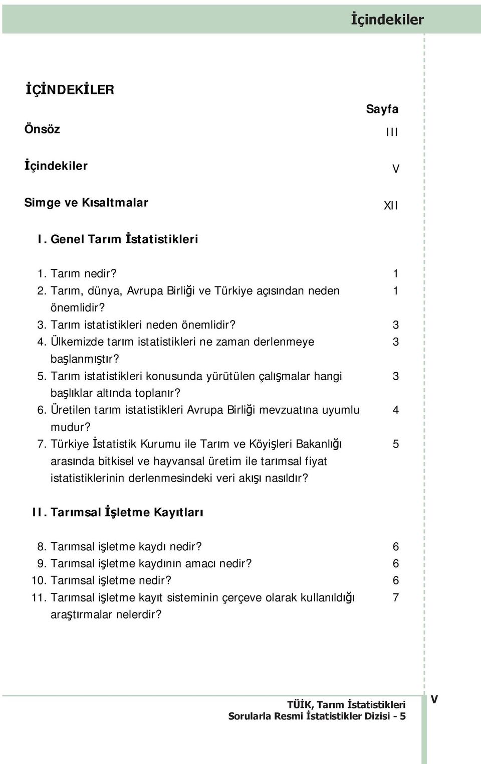 Üretilen tarm istatistikleri Avrupa Birlii mevzuatna uyumlu mudur? 7.