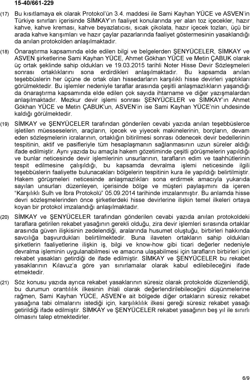 içecek tozları, üçü bir arada kahve karışımları ve hazır çaylar pazarlarında faaliyet göstermesinin yasaklandığı da anılan protokolden anlaşılmaktadır.