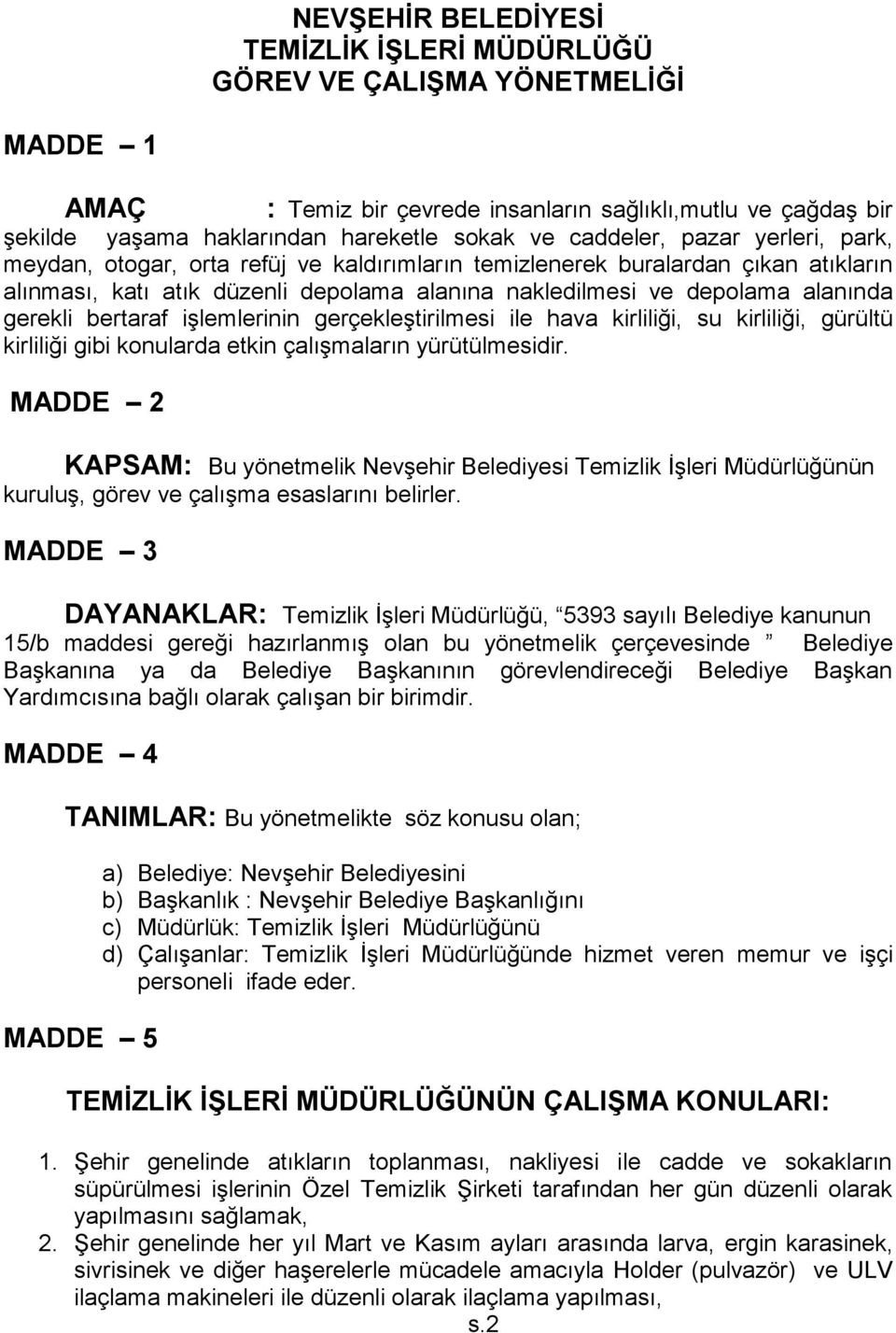 gerekli bertaraf işlemlerinin gerçekleştirilmesi ile hava kirliliği, su kirliliği, gürültü kirliliği gibi konularda etkin çalışmaların yürütülmesidir.