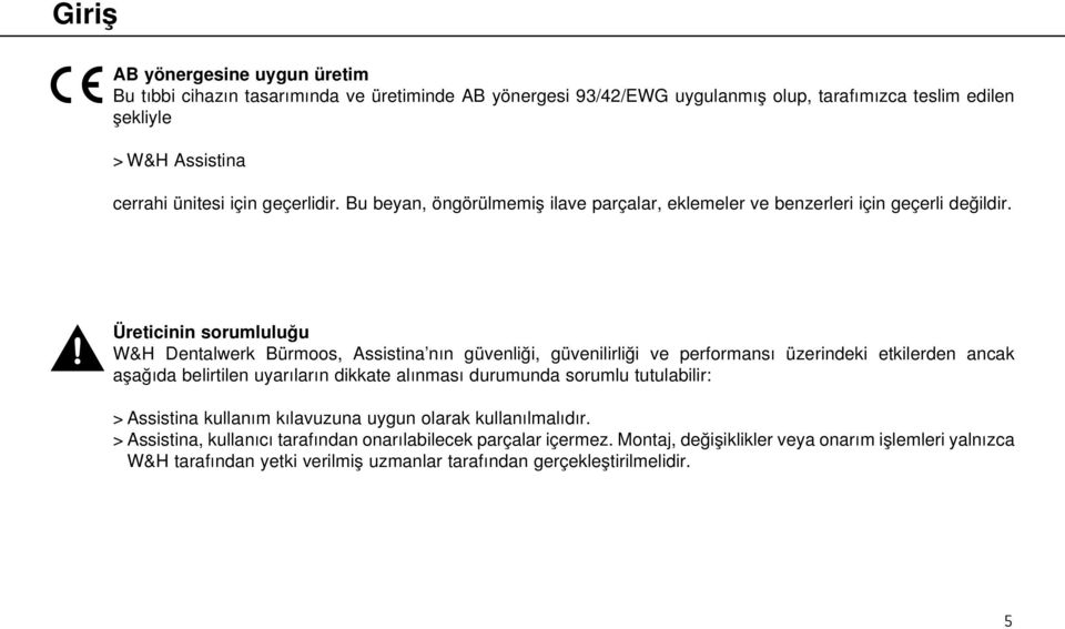 Üreticinin sorumluluğu W&H Dentalwerk Bürmoos, Assistina nın güvenliği, güvenilirliği ve performansı üzerindeki etkilerden ancak aşağıda belirtilen uyarıların dikkate alınması durumunda