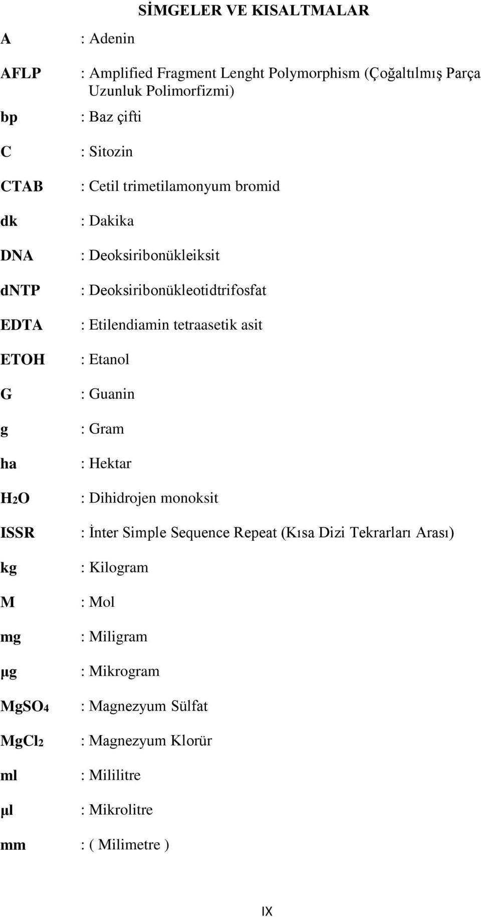 Deoksiribonükleotidtrifosfat : Etilendiamin tetraasetik asit : Etanol : Guanin : Gram : Hektar : Dihidrojen monoksit : İnter Simple Sequence