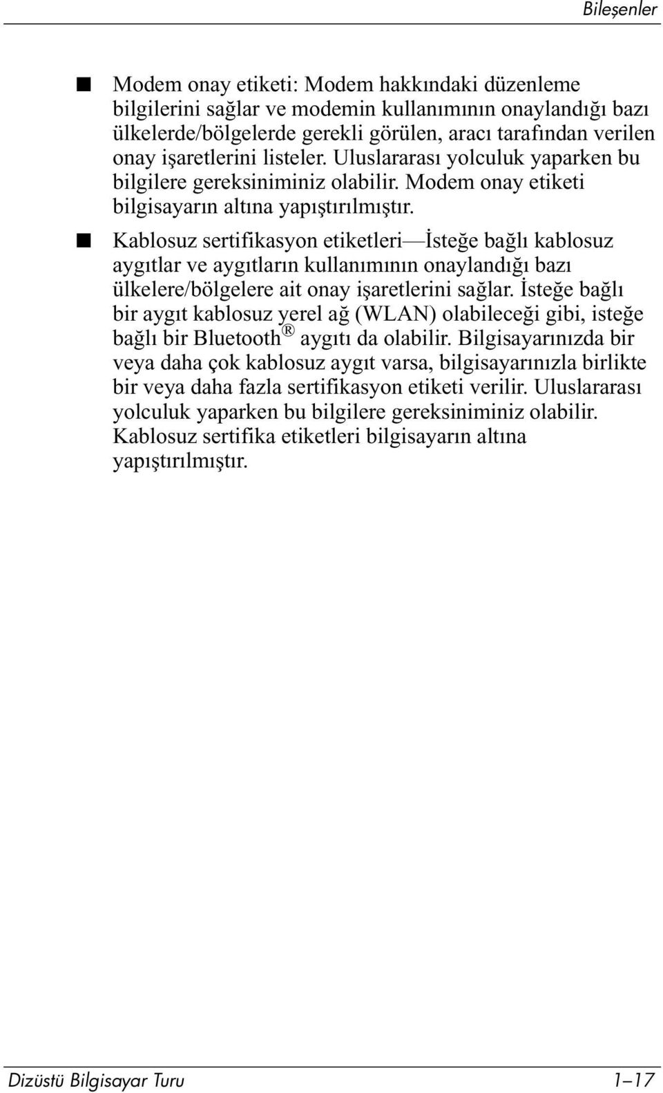 Kablosuz sertifikasyon etiketleri İsteğe bağlı kablosuz aygıtlar ve aygıtların kullanımının onaylandığı bazı ülkelere/bölgelere ait onay işaretlerini sağlar.