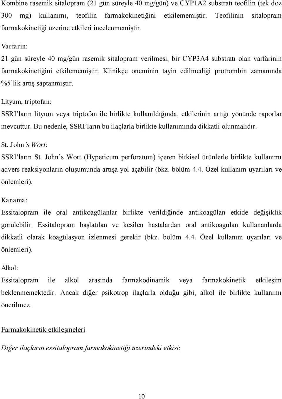 Varfarin: 21 gün süreyle 40 mg/gün rasemik sitalopram verilmesi, bir CYP3A4 substratı olan varfarinin farmakokinetiğini etkilememiştir.