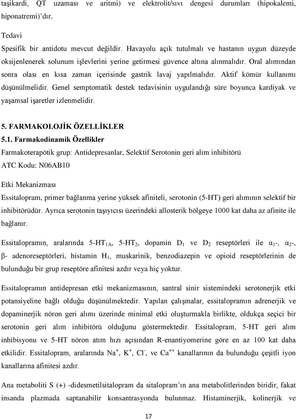 Oral alımından sonra olası en kısa zaman içerisinde gastrik lavaj yapılmalıdır. Aktif kömür kullanımı düşünülmelidir.