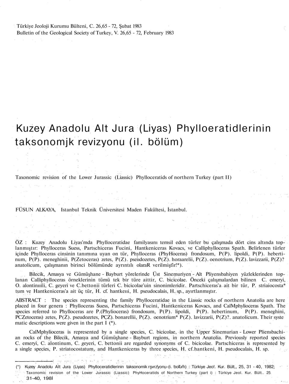 bölüm) Taxonomic revision of the Lower Jurassic (Liassic) Phylloceratids of northern Turkey (part II) FÜSUN ALKAYA, Istanbul Teknik Üniversitesi Maden Fakültesi, İstanbul.