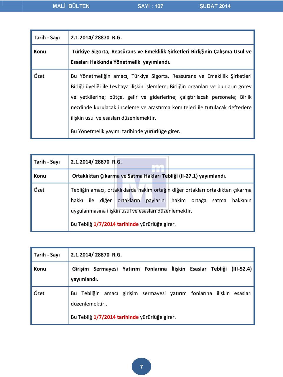 giderlerine; çalıştırılacak personele; Birlik nezdinde kurulacak inceleme ve araştırma komiteleri ile tutulacak defterlere ilişkin usul ve esasları düzenlemektir.