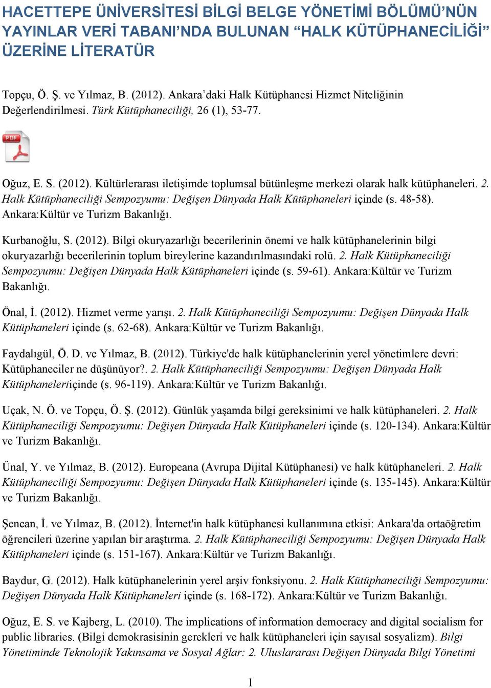 Kültürlerarası iletişimde toplumsal bütünleşme merkezi olarak halk kütüphaneleri. 2. Halk Kütüphaneciliği Sempozyumu: Değişen Dünyada Halk Kütüphaneleri içinde (s. 48-58).