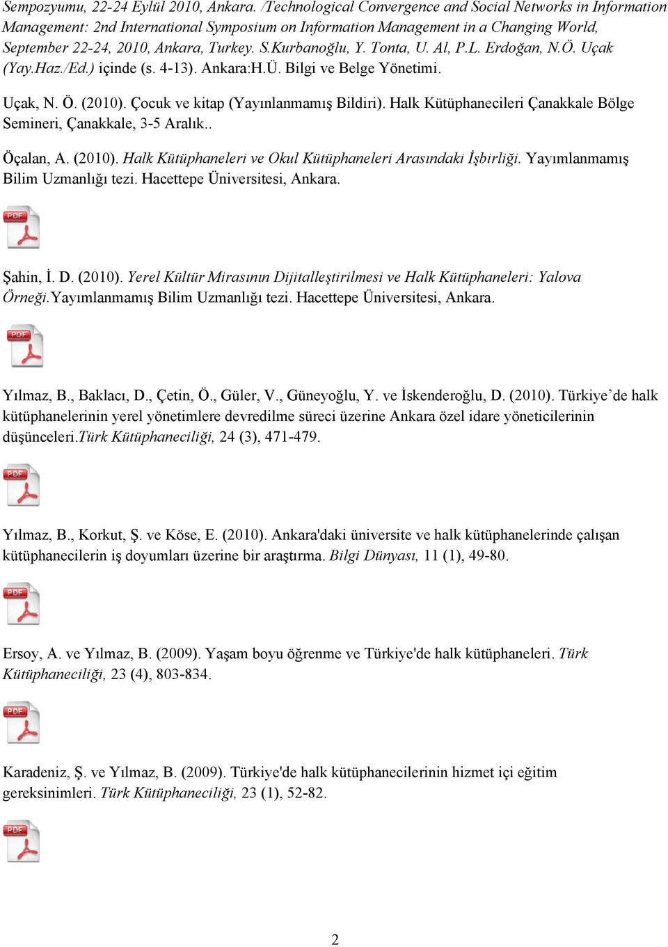 Tonta, U. Al, P.L. Erdoğan, N.Ö. Uçak (Yay.Haz./Ed.) içinde (s. 4-13). Ankara:H.Ü. Bilgi ve Belge Yönetimi. Uçak, N. Ö. (2010). Çocuk ve kitap (Yayınlanmamış Bildiri).