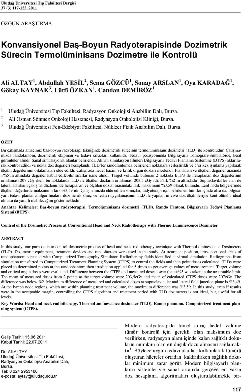 Ali Osman Sönmez Onkoloji Hastanesi, Radyasyon Onkolojisi Kliniği, Bursa. Uludağ Üniversitesi Fen-Edebiyat Fakültesi, Nükleer Fizik Anabilim Dalı, Bursa.