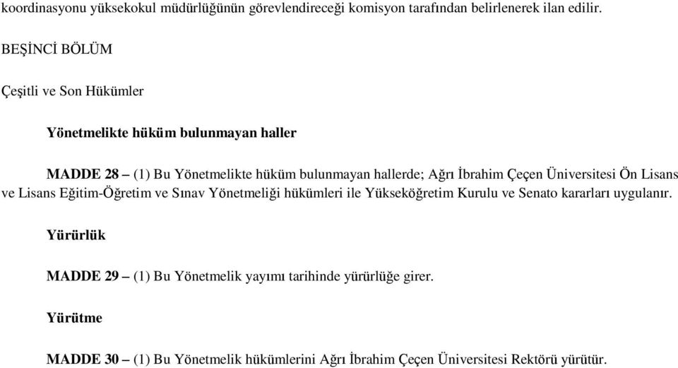 İbrahim Çeçen Üniversitesi Ön Lisans ve Lisans Eğitim-Öğretim ve Sınav Yönetmeliği hükümleri ile Yükseköğretim Kurulu ve Senato kararları