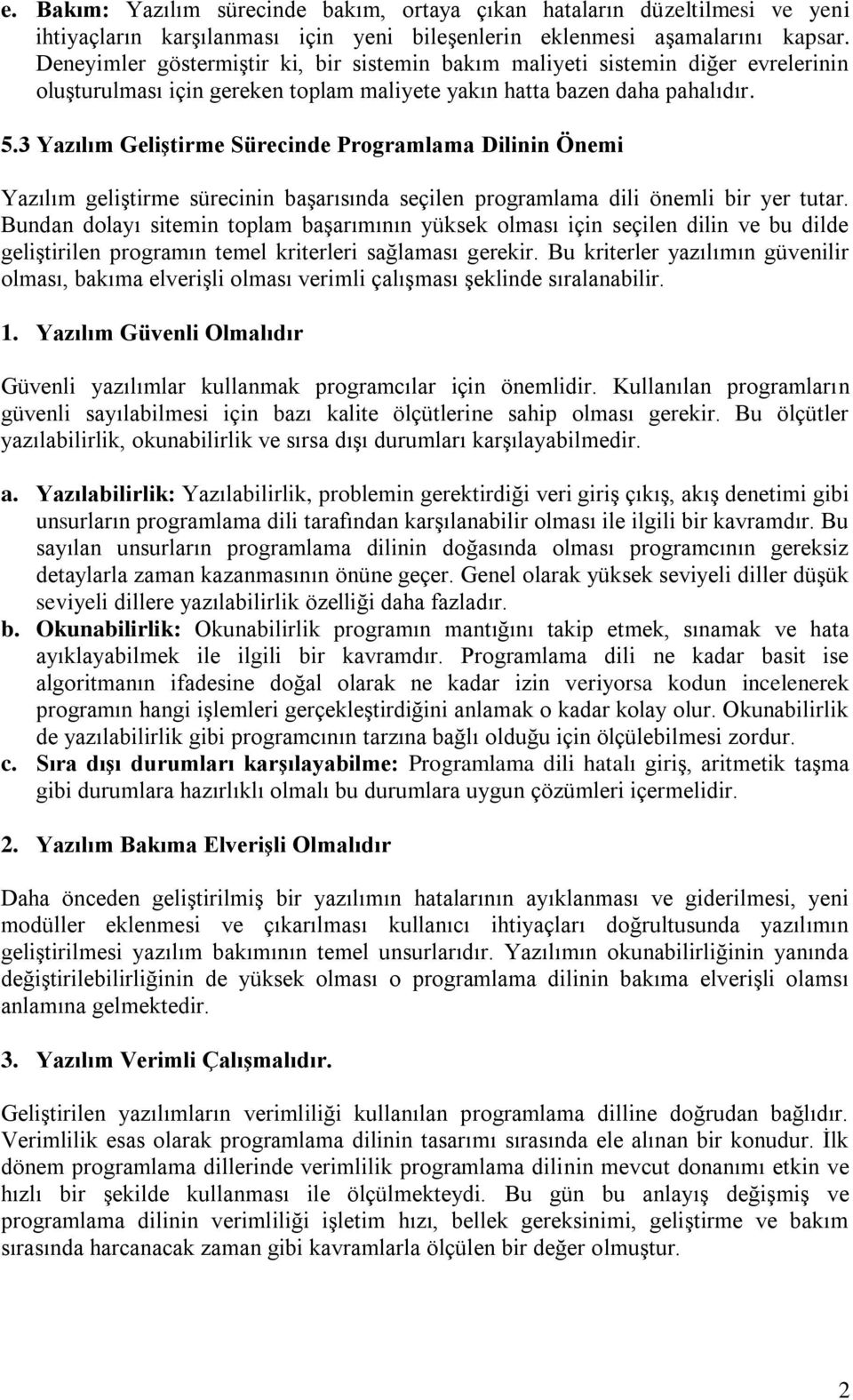 3 Yazılım Geliştirme Sürecinde Programlama Dilinin Önemi Yazılım geliştirme sürecinin başarısında seçilen programlama dili önemli bir yer tutar.