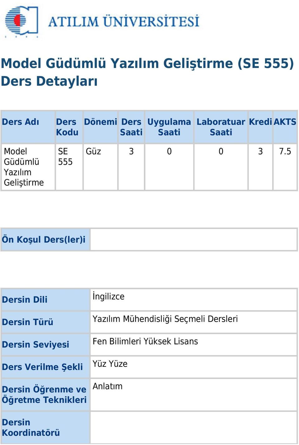 5 Ön Koşul Ders(ler)i Dersin Dili Dersin Türü Dersin Seviyesi Ders Verilme Şekli Dersin Öğrenme ve