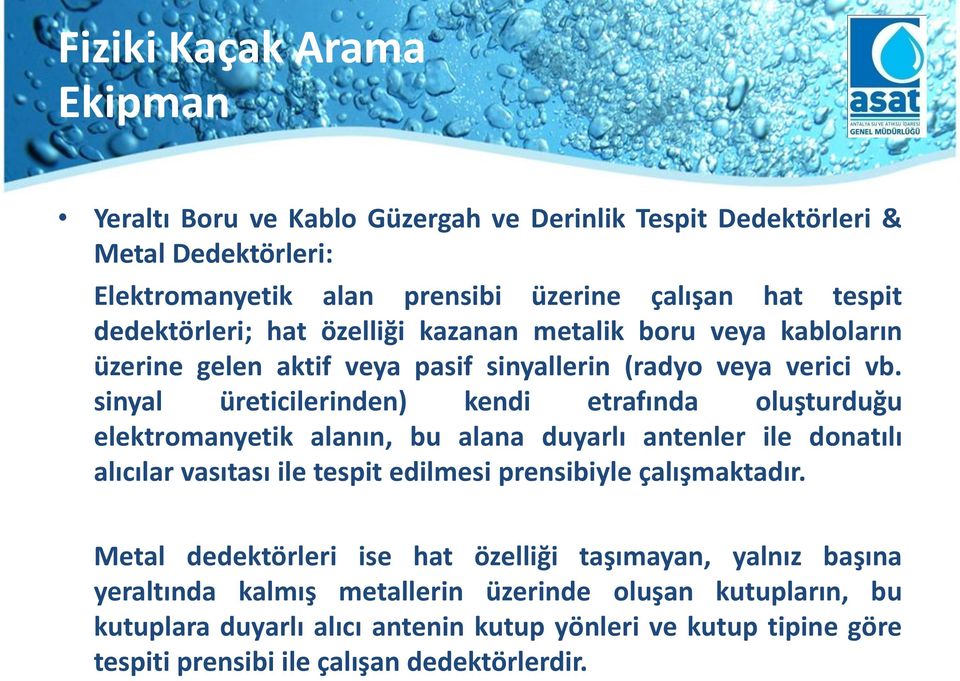 sinyal üreticilerinden) kendi etrafında oluşturduğu elektromanyetik alanın, bu alana duyarlı antenler ile donatılı alıcılar vasıtası ile tespit edilmesi prensibiyle