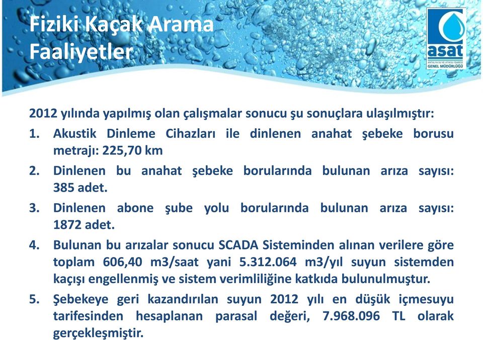 5 adet. 3. Dinlenen abone şube yolu borularında bulunan arıza sayısı: 1872 adet. 4.