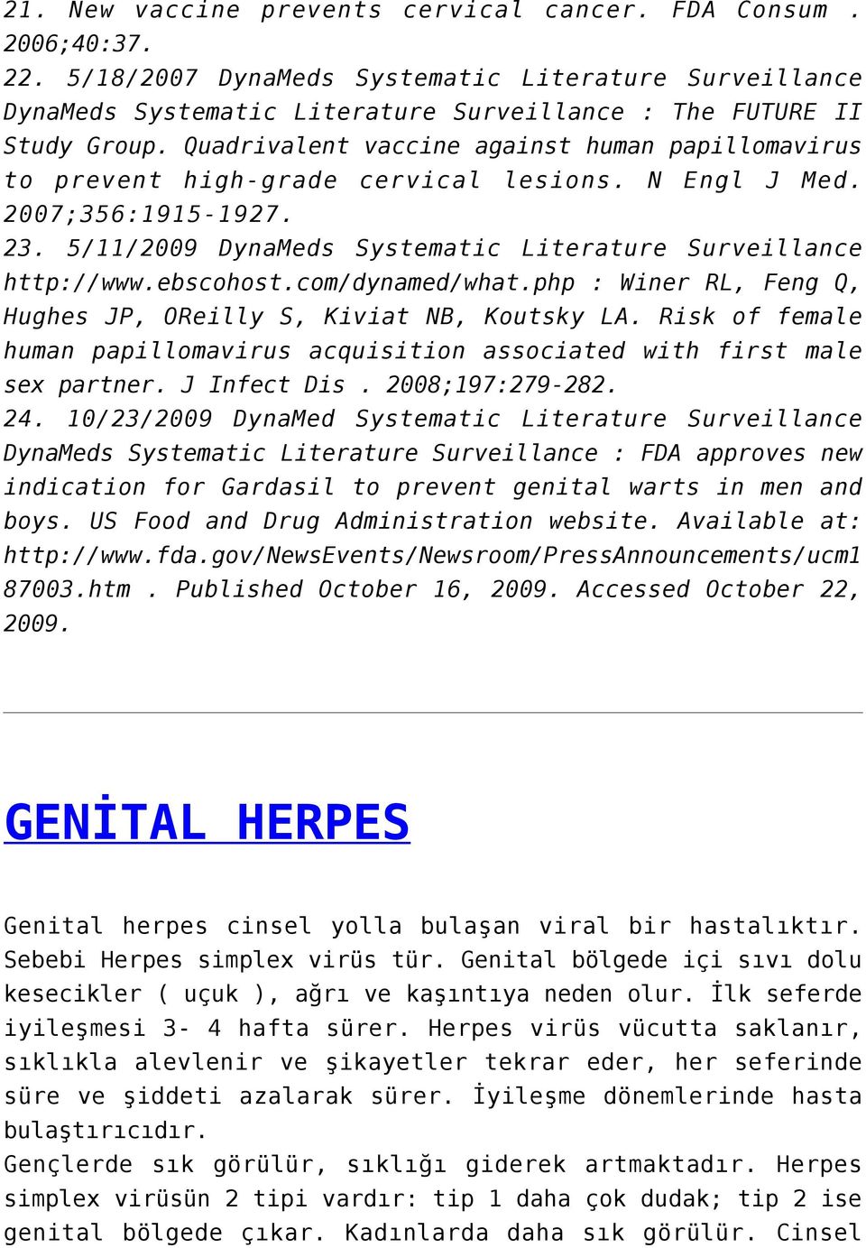 ebscohost.com/dynamed/what.php : Winer RL, Feng Q, Hughes JP, OReilly S, Kiviat NB, Koutsky LA. Risk of female human papillomavirus acquisition associated with first male sex partner. J Infect Dis.