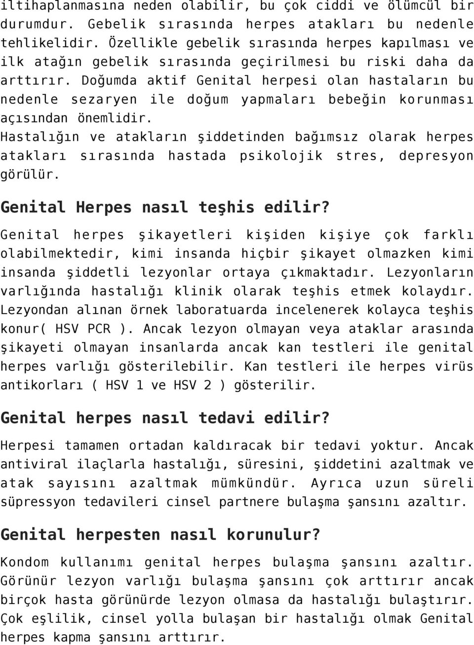 Doğumda aktif Genital herpesi olan hastaların bu nedenle sezaryen ile doğum yapmaları bebeğin korunması açısından önemlidir.