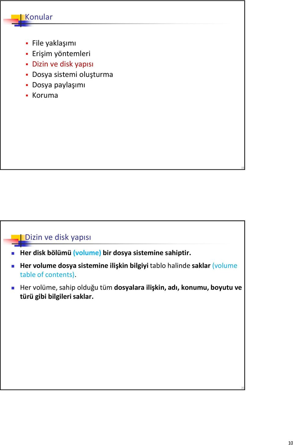 Her volume dosya sistemine ilişkin bilgiyi tablo halinde saklar (volume table of contents).