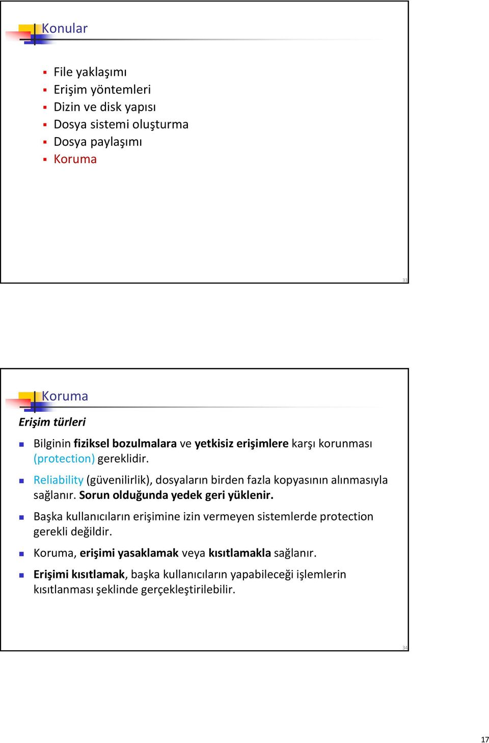 Reliability (güvenilirlik), dosyaların birden fazla kopyasının alınmasıyla sağlanır. Sorun olduğunda yedek geri yüklenir.