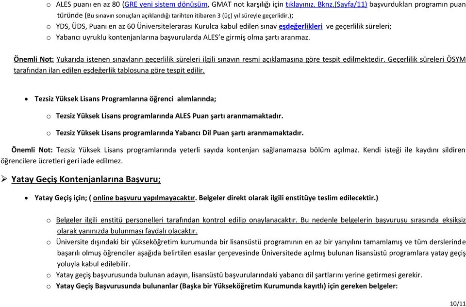 ); o YDS, ÜDS, Puanı en az 60 Üniversitelerarası Kurulca kabul edilen sınav eşdeğerlikleri ve geçerlilik süreleri; o Yabancı uyruklu kontenjanlarına başvurularda ALES e girmiş olma şartı aranmaz.