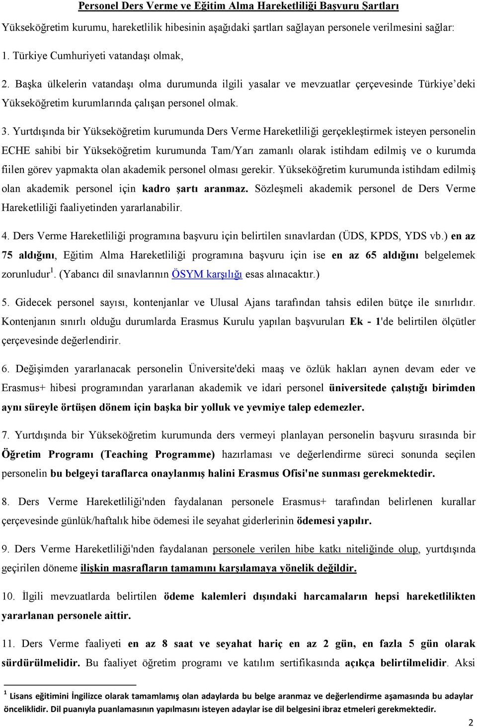 Yurtdışında bir Yükseköğretim kurumunda Ders Verme Hareketliliği gerçekleştirmek isteyen personelin ECHE sahibi bir Yükseköğretim kurumunda Tam/Yarı zamanlı olarak istihdam edilmiş ve o kurumda