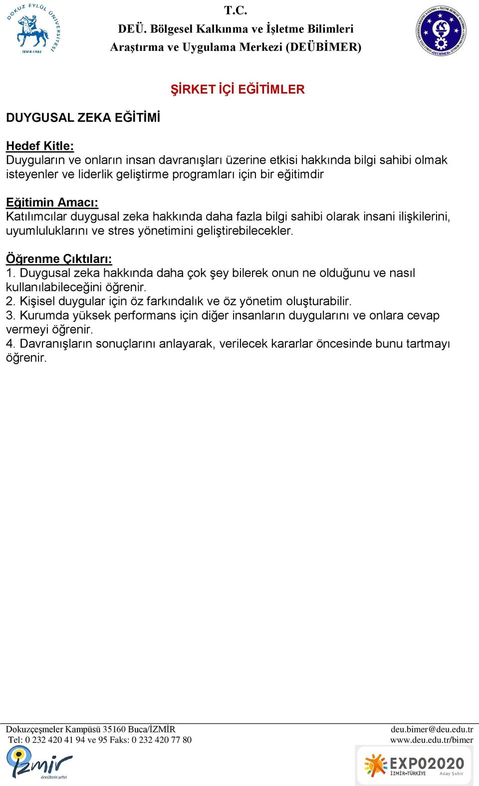 Duygusal zeka hakkında daha çok şey bilerek onun ne olduğunu ve nasıl kullanılabileceğini öğrenir. 2. Kişisel duygular için öz farkındalık ve öz yönetim oluşturabilir. 3.