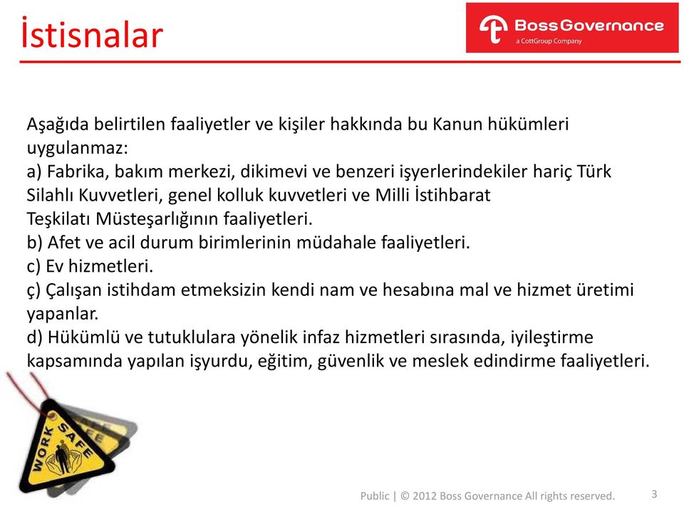 b) Afet ve acil durum birimlerinin müdahale faaliyetleri. c) Ev hizmetleri. ç) Çalışan istihdam etmeksizin kendi nam ve hesabına mal ve hizmet üretimi yapanlar.