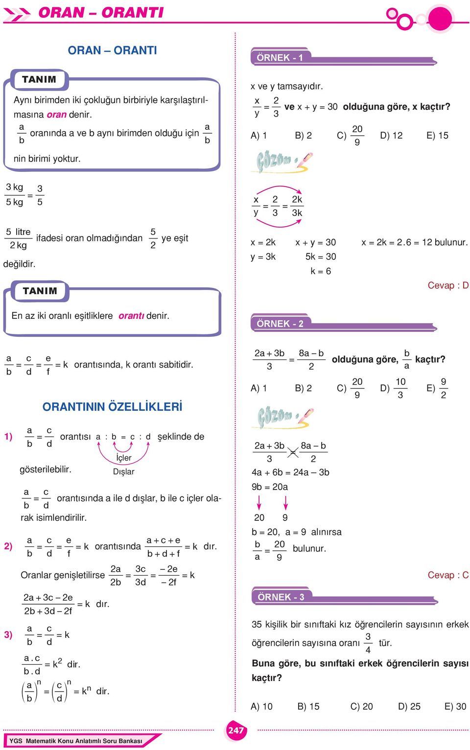 ÖRNEK - e = = = k orntısınd, k orntı sitidir. d f ORANTININ ÖZELLİKLERİ + 8 = olduğun göre, kçtır? A) 1 B) C) 0 9 D) 10 E) 9 1) ) ) = orntısı : = : d d gösterileilir.