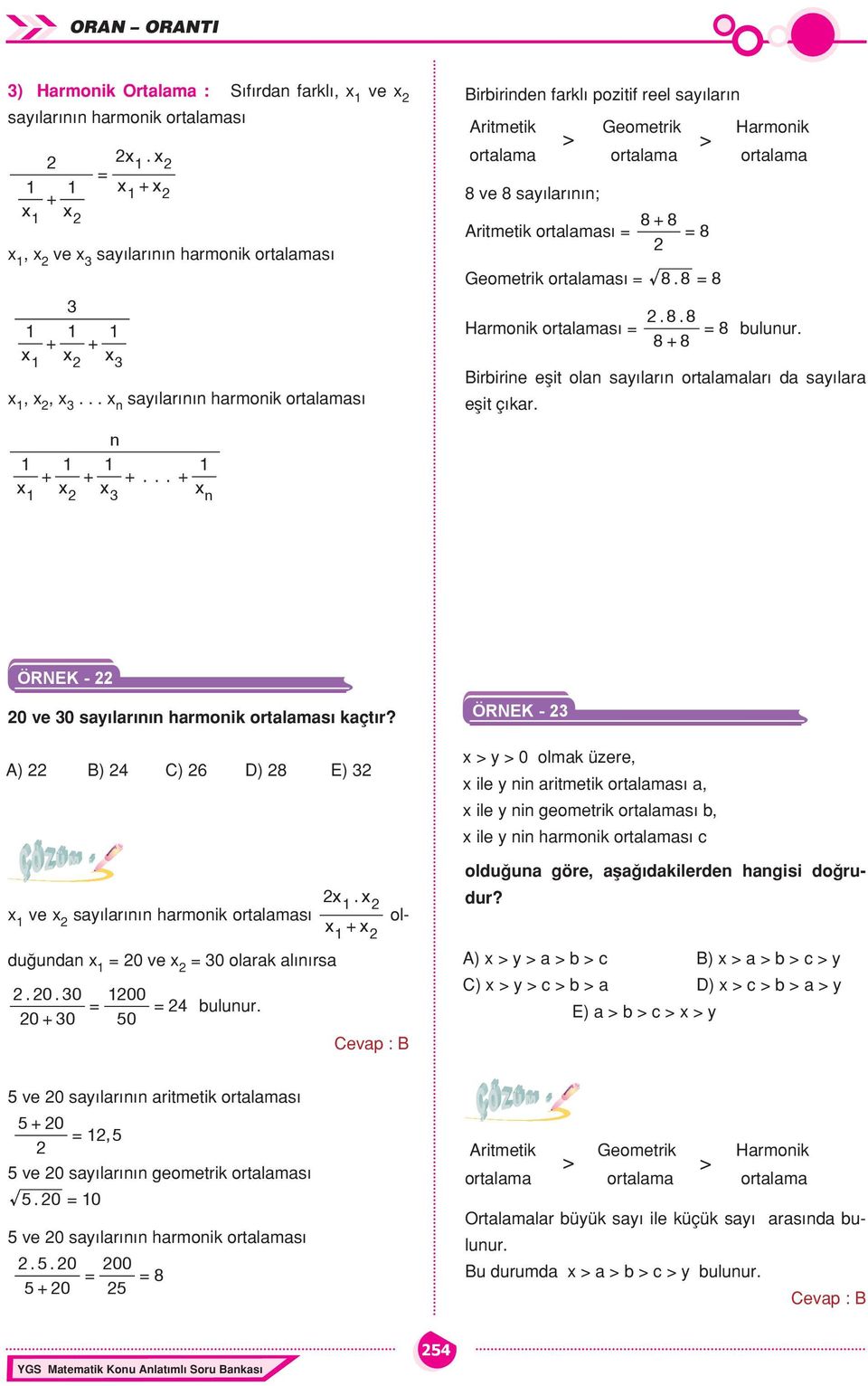 8 = 8 Hrmonik ortlmsı =. 8. 8 = 8 ulunur. 8+ 8 Biririne eşit oln sılrın ortlmlrı d sılr eşit çıkr. n 1 1 1 1 + + +... + 1 n ÖRNEK - 0 ve 0 sılrının hrmonik ortlmsı kçtır? A) B) C) 6 D) 8 E) 1.