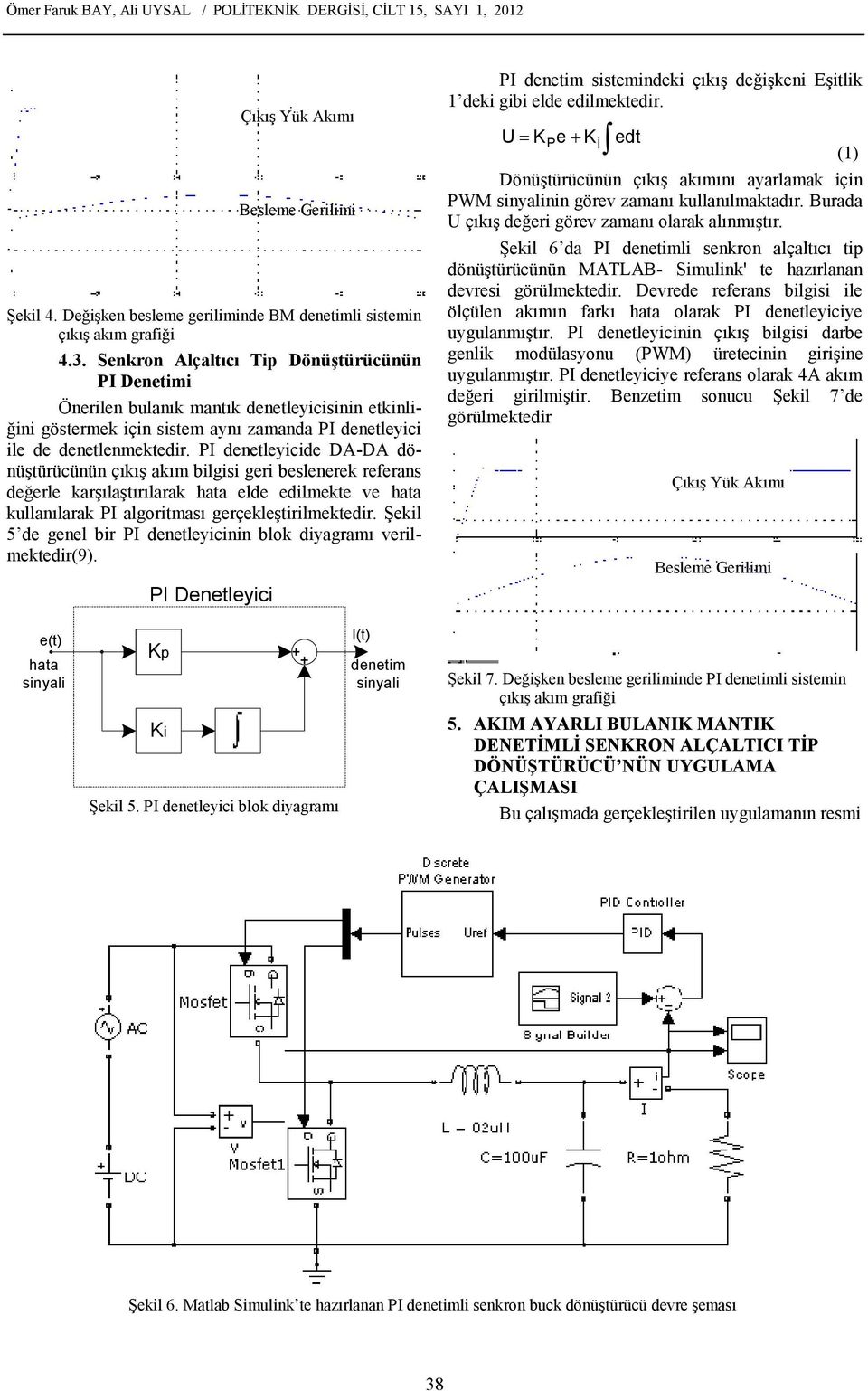 Şekil 6 da PI denetimli senkron alçaltıcı tip dönüştürücünün MATLAB- Simulink' te hazırlanan devresi görülmektedir.