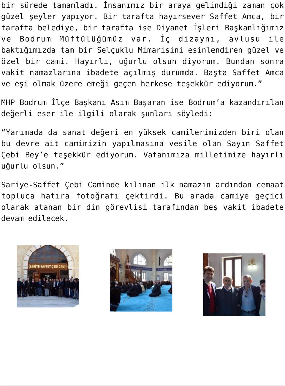 İç dizaynı, avlusu ile baktığımızda tam bir Selçuklu Mimarisini esinlendiren güzel ve özel bir cami. Hayırlı, uğurlu olsun diyorum. Bundan sonra vakit namazlarına ibadete açılmış durumda.