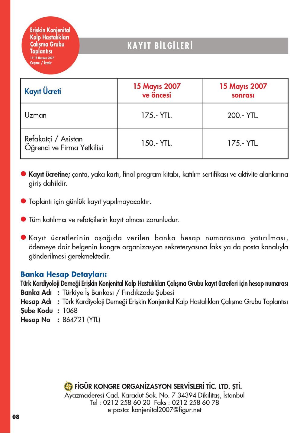 Toplant için günlük kay t yap lmayacakt r. Tüm kat l mc ve refatçilerin kay t olmas zorunludur.