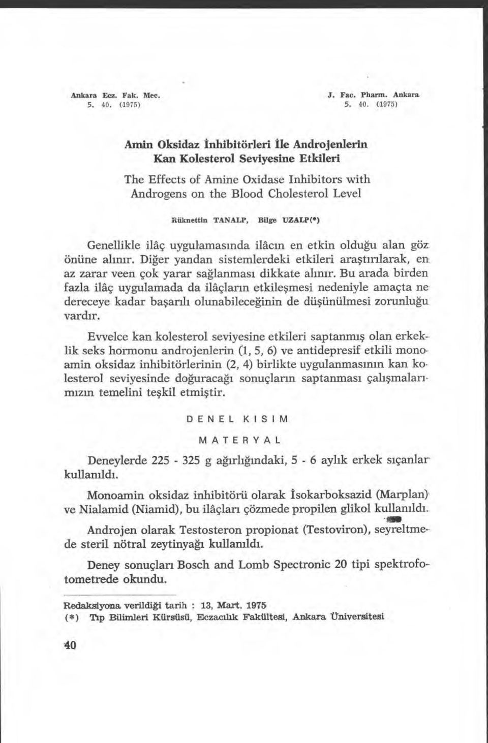 (1975) Amin Oksidaz İnhibitörleri İle Androjenlerin Kan Kolesterol Seviyesine Etkileri The Effects of Amine Oxidase Inhibitors with Androgens on the Blood Cholesterol Level Rüknettin TANALP, Bilge