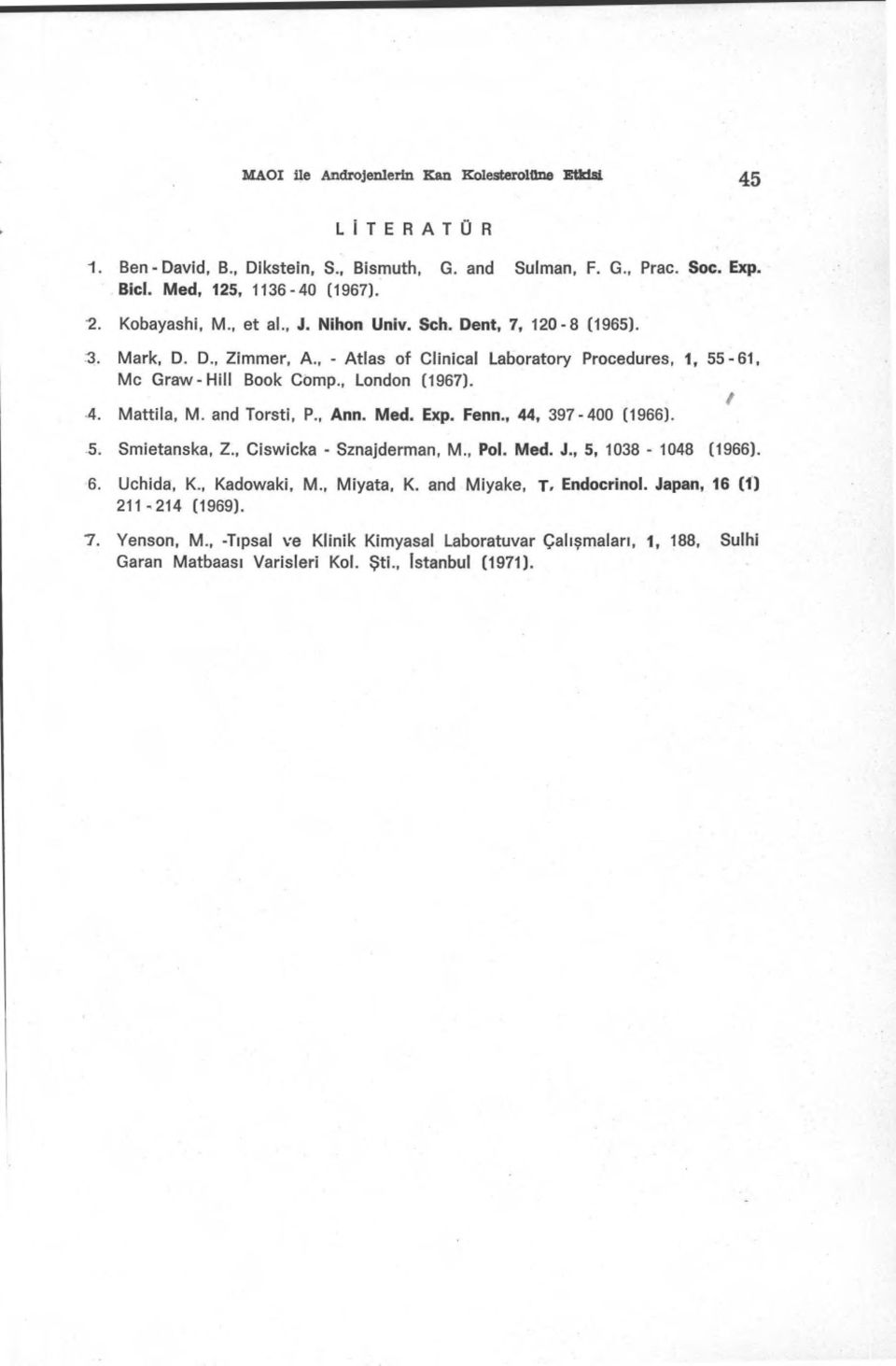 and Torsti, P., Ann. Med. Exp. Fenn., 44, 397-400 (1966). 5. Smietanska, Z., Ciswicka - Sznajderman, M., Pol. Med. J., 5, 1038-1048 (1966). 6. Uchida, K., Kadowaki, M., Miyata, K.