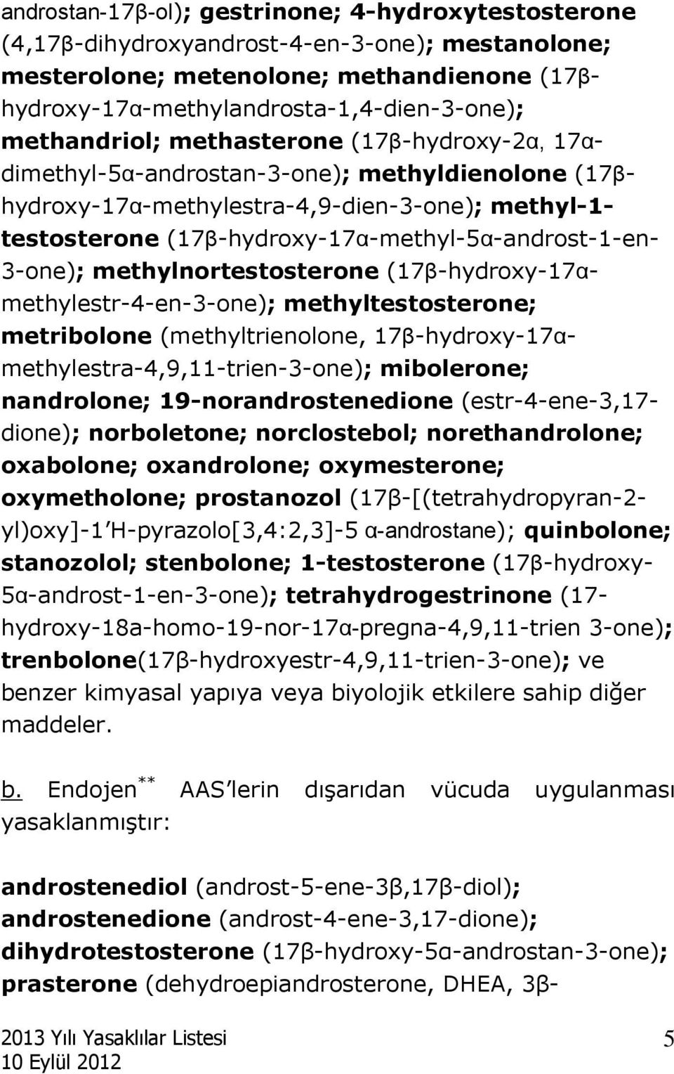 (17β-hydroxy-17α-methyl-5α-androst-1-en- 3-one); methylnortestosterone (17β-hydroxy-17αmethylestr-4-en-3-one); methyltestosterone; metribolone (methyltrienolone,