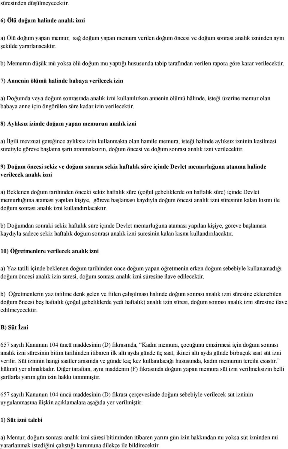 7) Annenin ölümü halinde babaya verilecek izin a) Doğumda veya doğum sonrasında analık izni kullanılırken annenin ölümü hâlinde, isteği üzerine memur olan babaya anne için öngörülen süre kadar izin