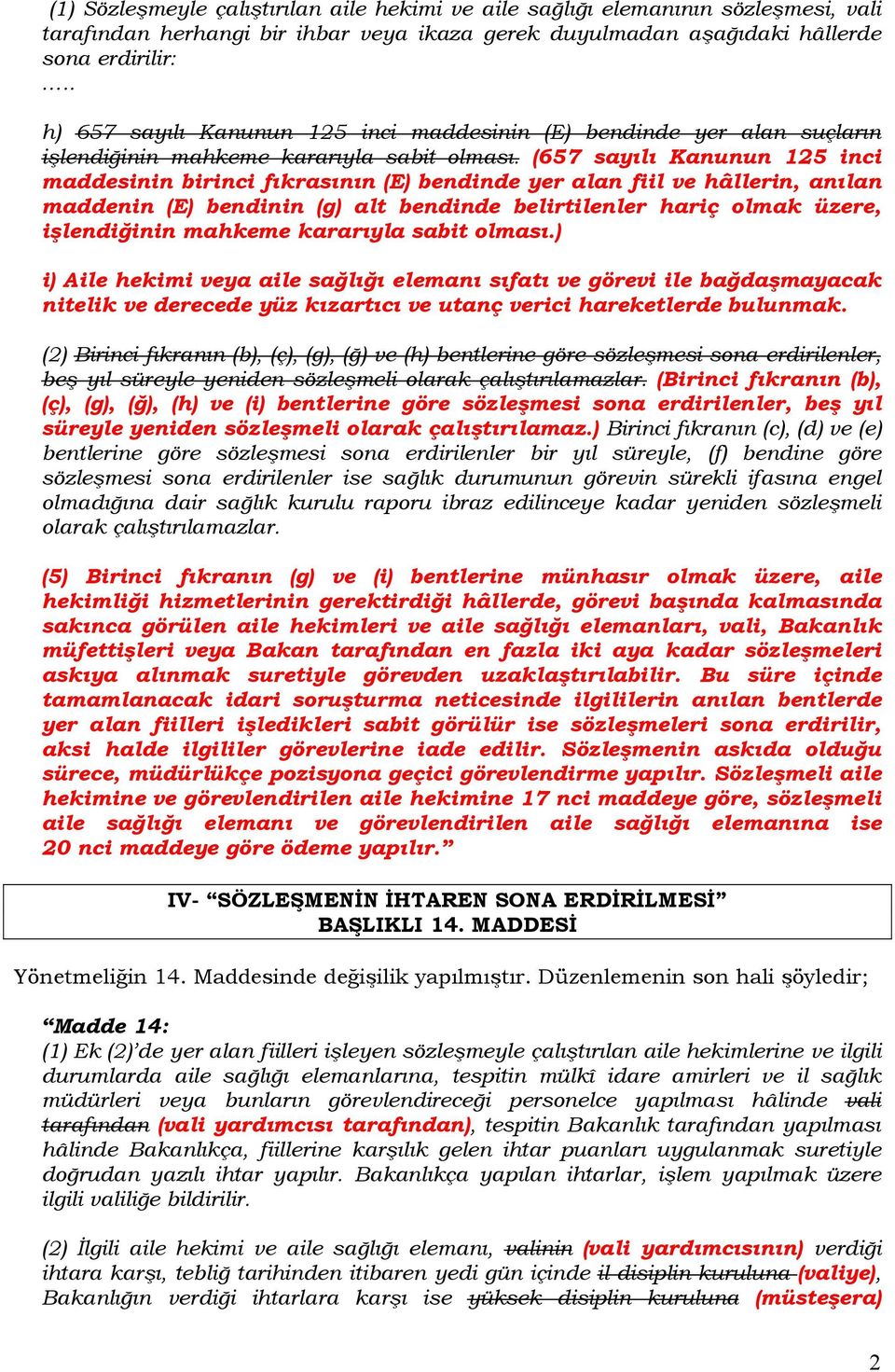 (657 sayılı Kanunun 125 inci maddesinin birinci fıkrasının (E) bendinde yer alan fiil ve hâllerin, anılan maddenin (E) bendinin (g) alt bendinde belirtilenler hariç olmak üzere, işlendiğinin mahkeme