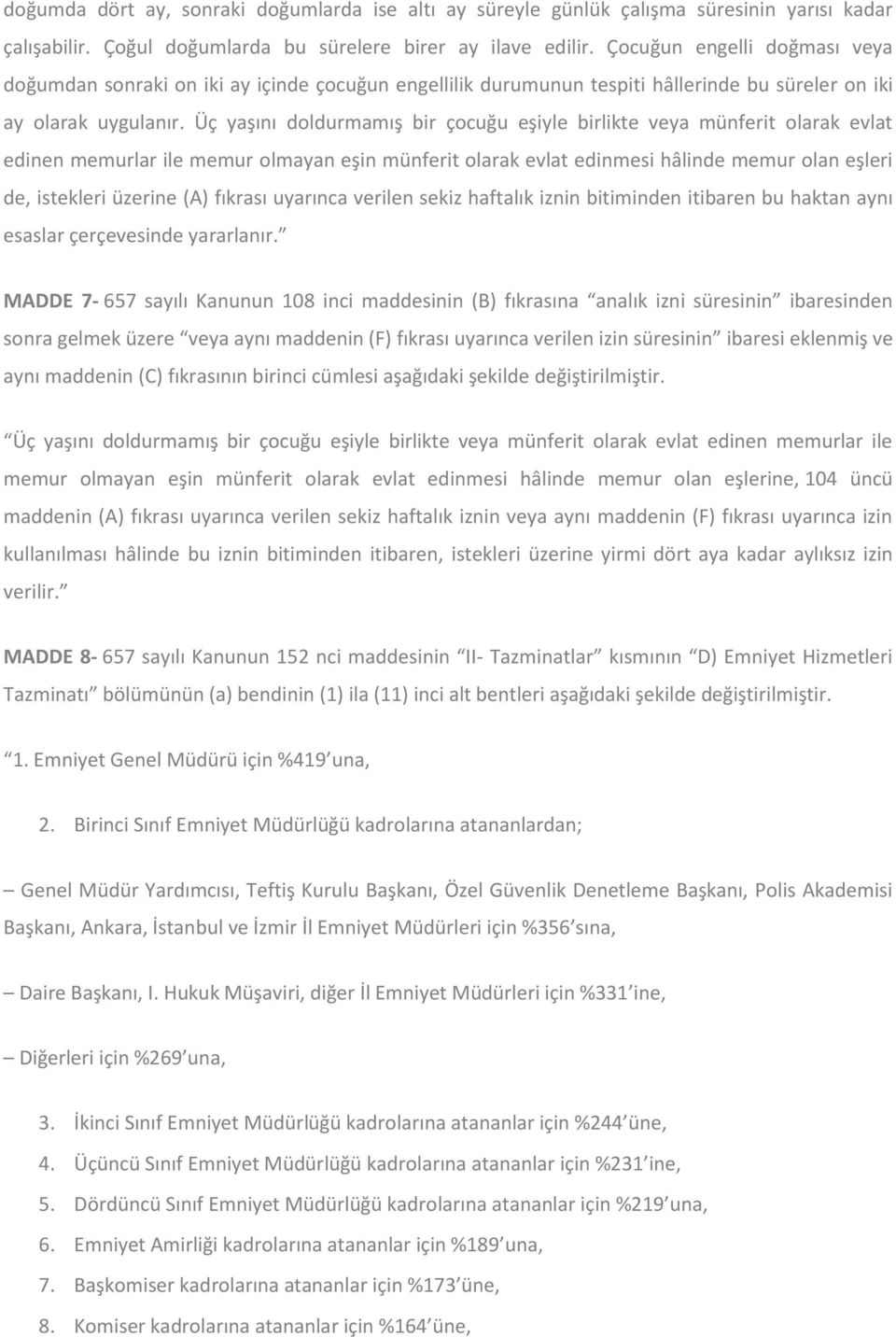 Üç yaşını doldurmamış bir çocuğu eşiyle birlikte veya münferit olarak evlat edinen memurlar ile memur olmayan eşin münferit olarak evlat edinmesi hâlinde memur olan eşleri de, istekleri üzerine (A)