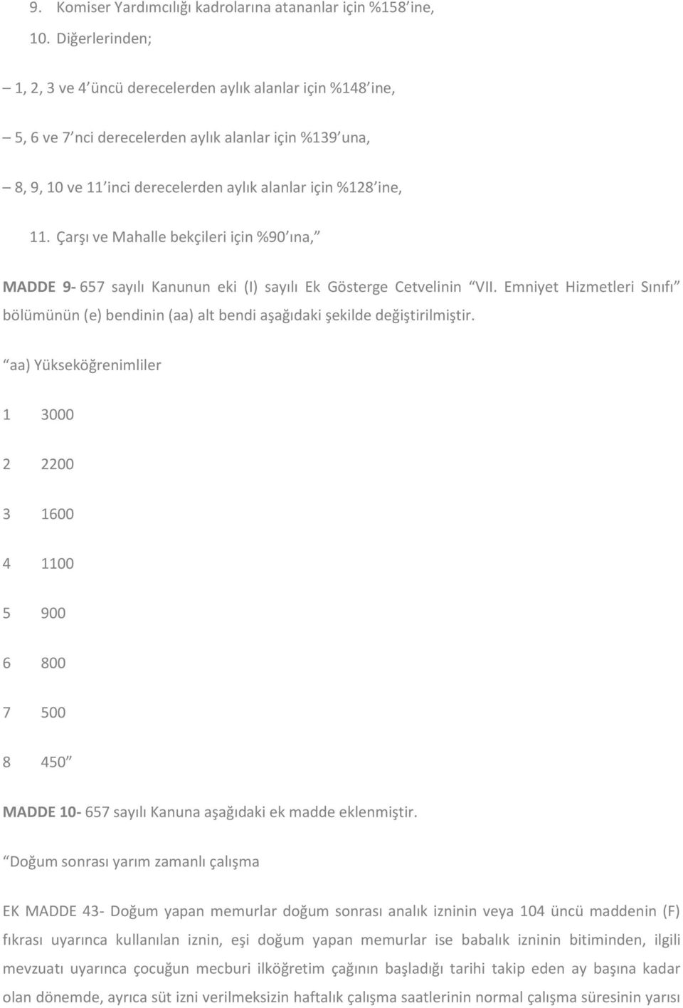 Çarşı ve Mahalle bekçileri için %90 ına, MADDE 9-657 sayılı Kanunun eki (I) sayılı Ek Gösterge Cetvelinin VII.