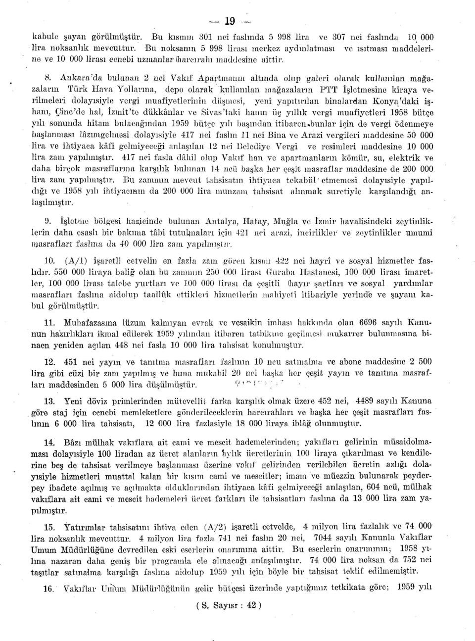 Ankara'da bulunan nci Vakıf Apartmanın altında olup galeri olarak kullanılan mağazaların Türk Hava Yollarına, depo olarak kullanılan mağazaların PTT İşletmesine kiraya verilmeleri dolayısiyle vergi