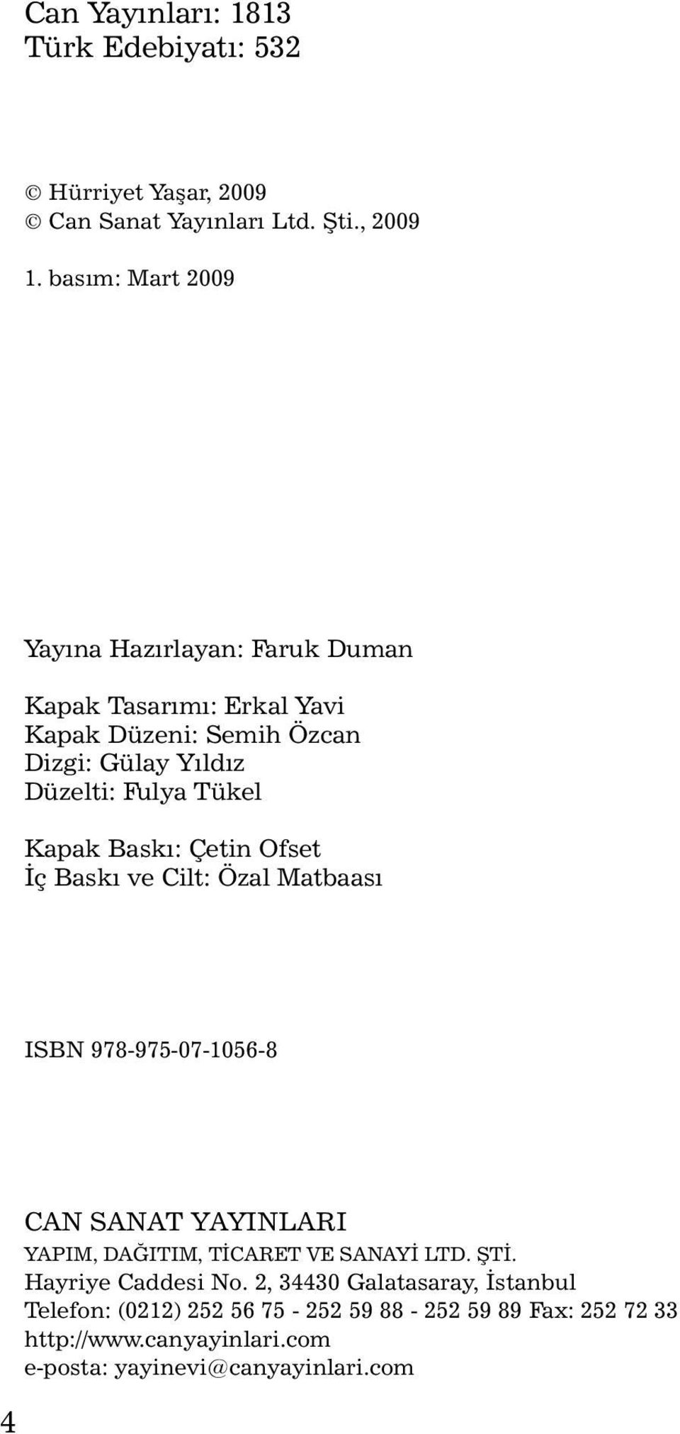 Tükel Kapak Baský: Çetin Ofset Ýç Baský ve Cilt: Özal Matbaasý ISBN 978-975-07-1056-8 4 CAN SANAT YAYINLARI YAPIM, DAÐITIM, TÝCARET VE SANAYÝ