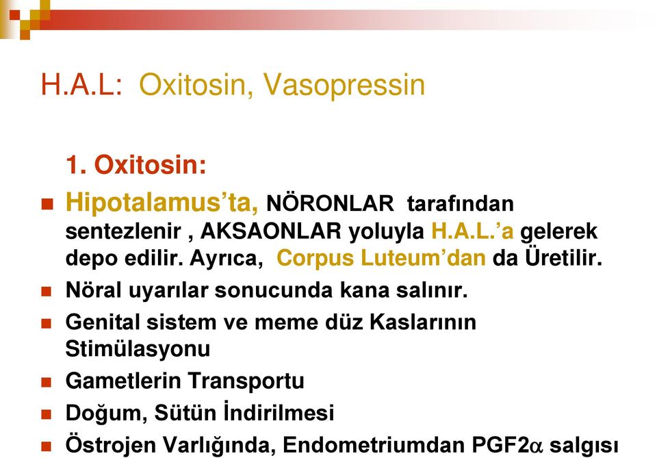 Ayrıca, Corpus Luteum dan da Üretilir. Nöral uyarılar sonucunda kana salınır.