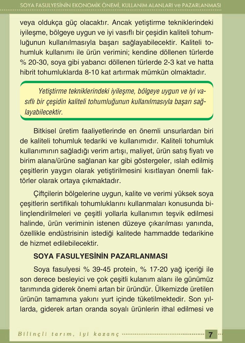 Yetifltirme tekniklerindeki iyileflme, bölgeye uygun ve iyi vas fl bir çeflidin kaliteli tohumlu unun kullan lmas yla baflar sa layabilecektir.